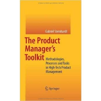 The Product Manager's Toolkit - Methodologies, Processes and Tasks in High-Tech Product Management