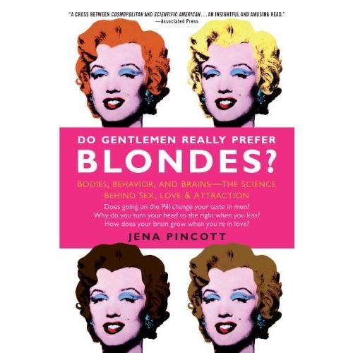 Do Gentlemen Really Prefer Blondes?: Bodies, Behavior, and Brains--The Science Behind Sex, Love, & Attraction