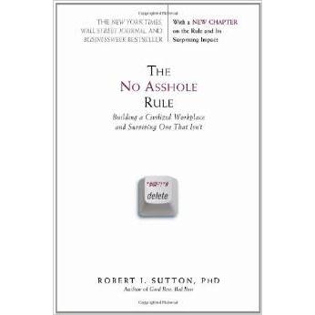 The No Asshole Rule: Building a Civilized Workplace and Surviving One That Isn't