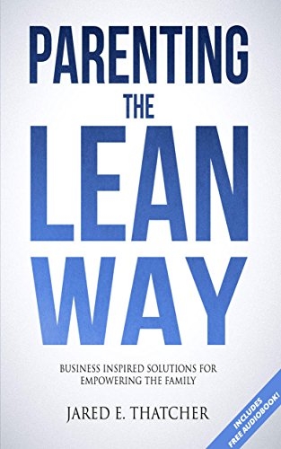 Parenting the Lean Way: Business Inspired Solutions for Empowering the Family