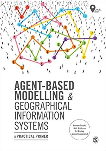 Agent-Based Modelling and Geographical Information Systems: A Practical Primer (Spatial Analytics and GIS)