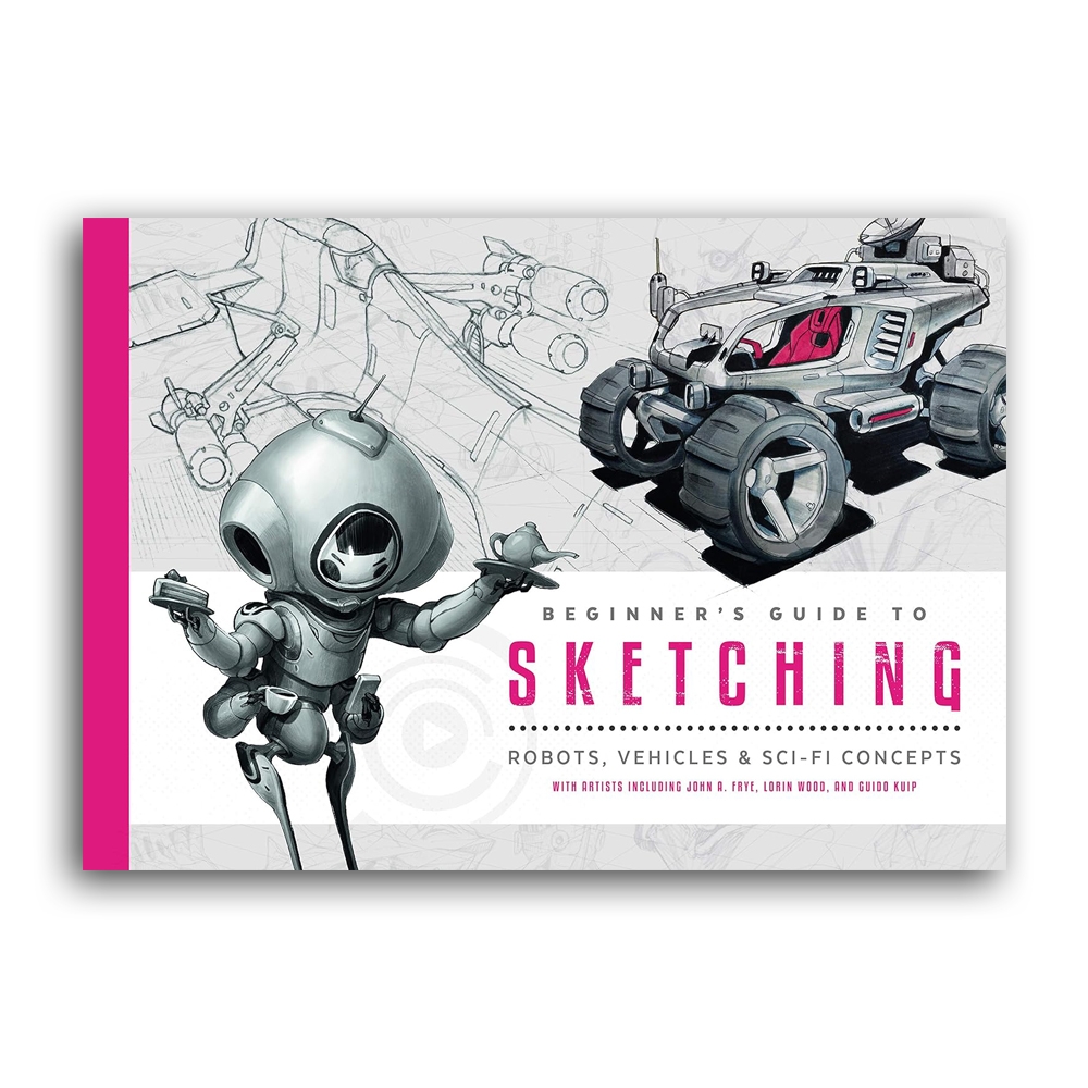 Beginner's Guide to Sketching: Robots, Vehicles & Sci-fi Concepts