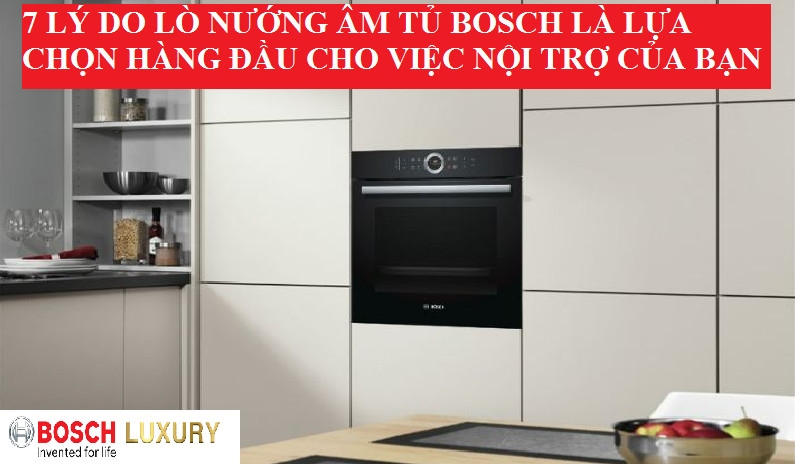 7-ly-do-lo-nuong-am-tu-bosch-la-lua-chon-hang-dau-cho-viec-noi-tro-cua-ban