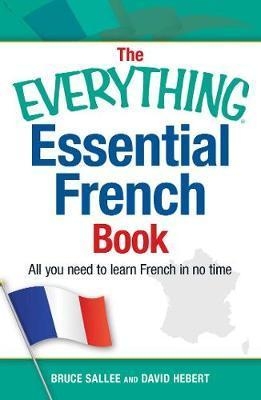 The Everything Essential French Book : All You Need to Learn French in No Time