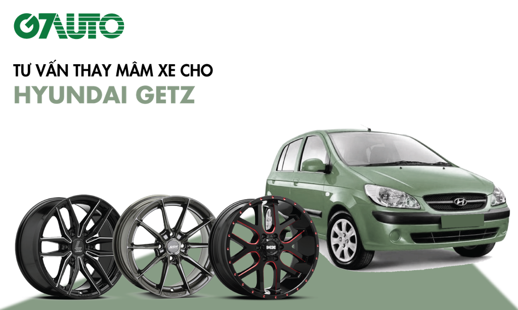 Mâm xe Hyundai Getz: Bảng giá và Kinh nghiệm thay từ Chuyên gia | G7Auto.vn Mâm Xe Hyundai Getz: Bảng Giá Và Kinh Nghiệm Thay Từ Chuyên Gia | G7Auto.Vn