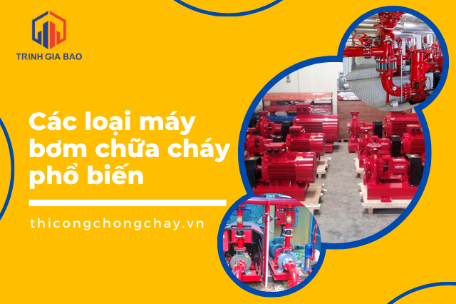  Các loại máy bơm chữa cháy phổ biến nhất hiện nay