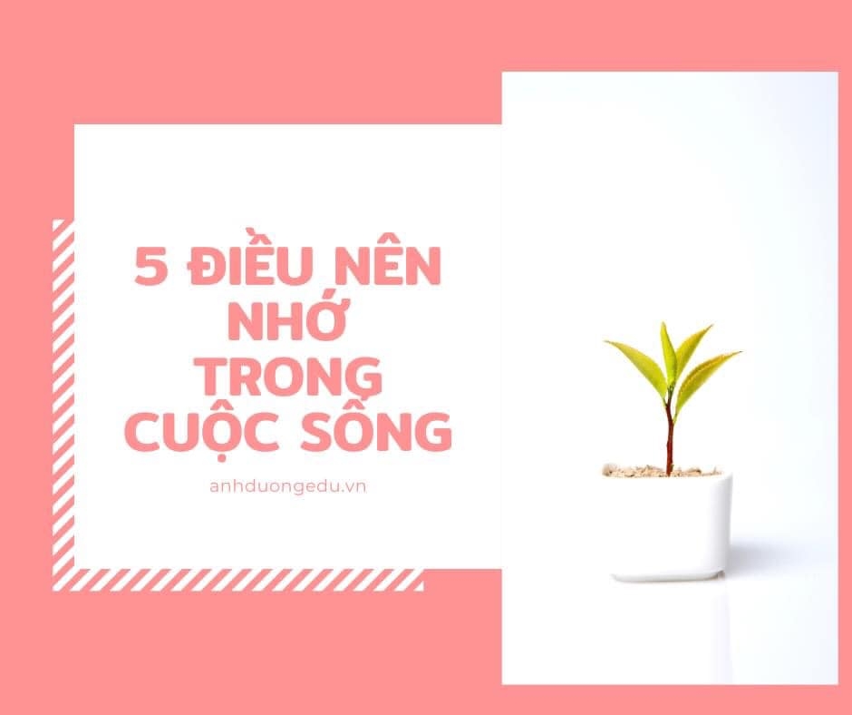 5 ĐIỀU BẠN NÊN NHỚ TRONG CUỘC SỐNG