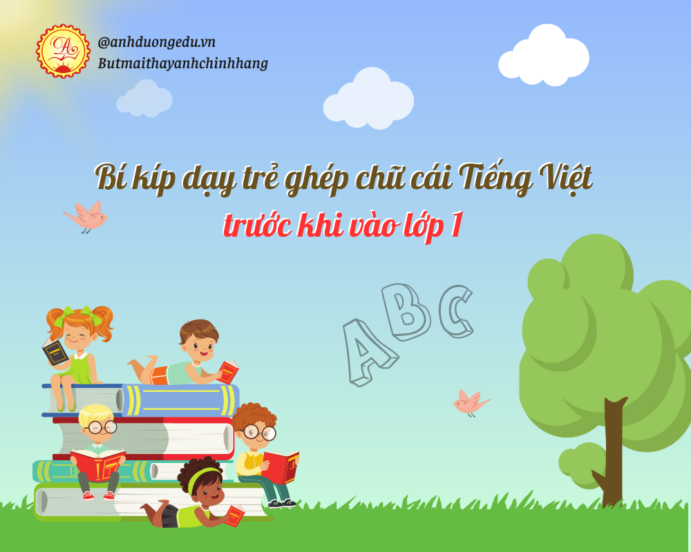 Bí kíp dạy trẻ ghép chữ cái Tiếng Việt trước khi vào lớp 1