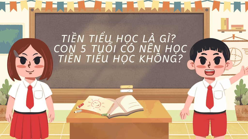 Tiền tiểu học là gì? Con 5 tuổi có nên học tiền tiểu học không?
