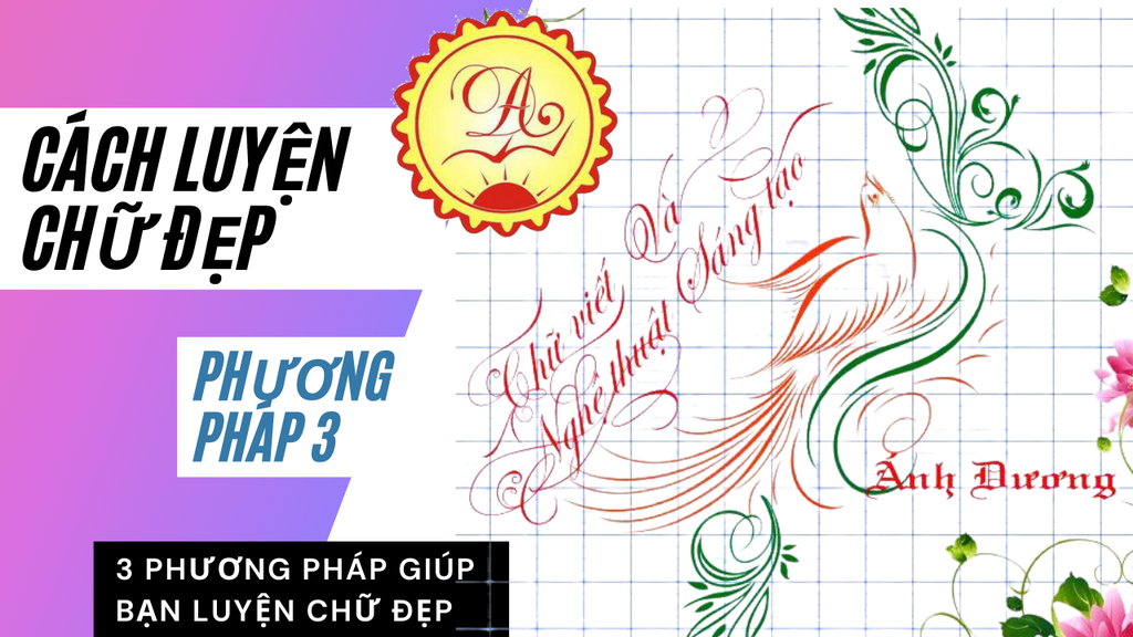 CÁCH ĐỂ LUYỆN VIẾT CHỮ ĐẸP ( phương pháp 3 )