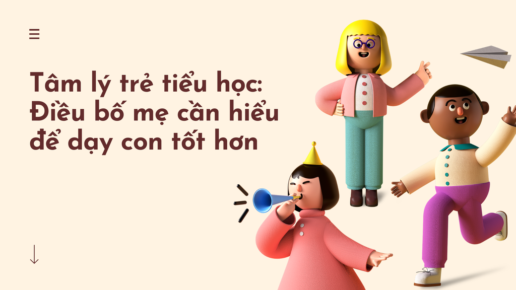 Tâm lý trẻ tiểu học: Điều bố mẹ cần hiểu để dạy con tốt hơn