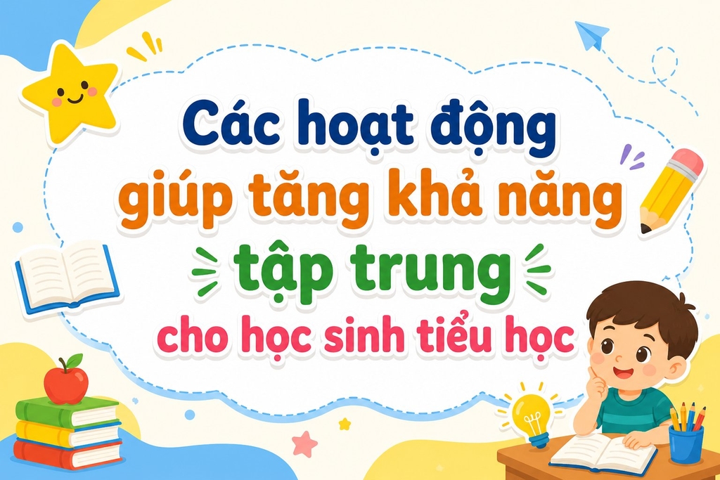 Các hoạt động giúp tăng khả năng tập trung cho học sinh tiểu học