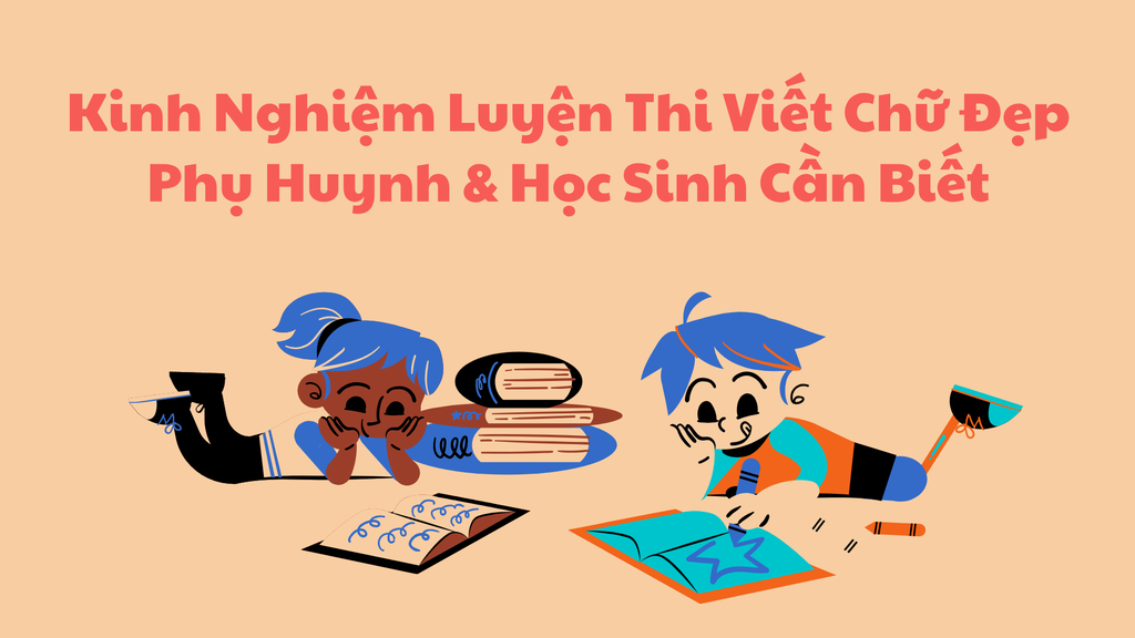 Kinh Nghiệm Luyện Thi Viết Chữ Đẹp – Phụ Huynh & Học Sinh Cần Biết
