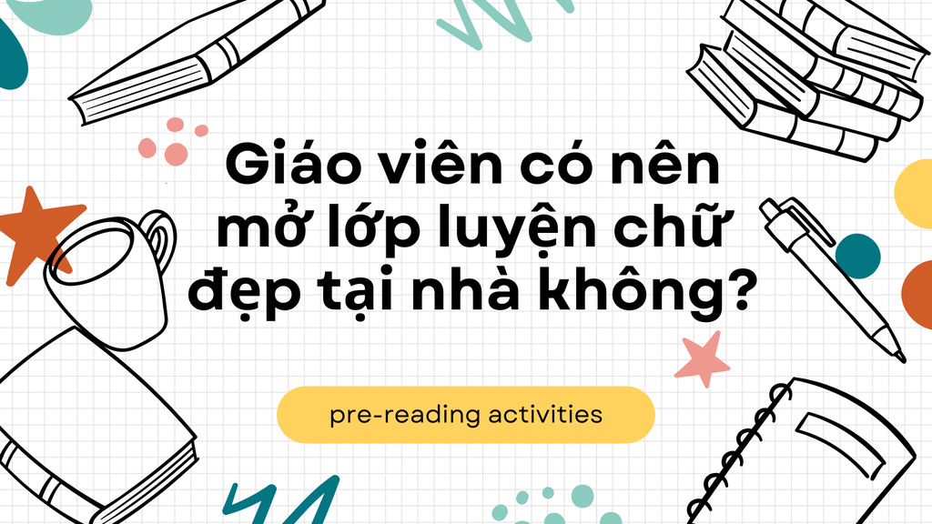 Giáo viên có nên mở lớp luyện chữ đẹp tại nhà không?