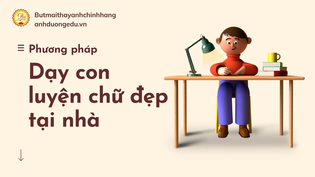 PHƯƠNG PHÁP DẠY CON LUYỆN CHỮ ĐẸP TẠI NHÀ