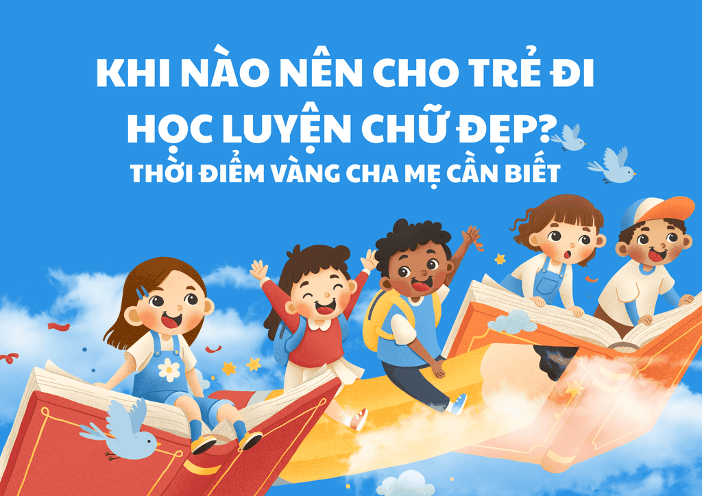 Khi nào nên cho trẻ đi học luyện chữ đẹp? Thời điểm vàng cha mẹ cần biết