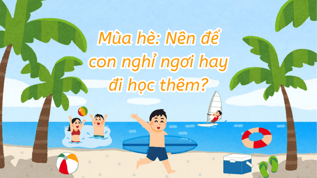 Mùa hè: Nên để con nghỉ ngơi hay đi học thêm?