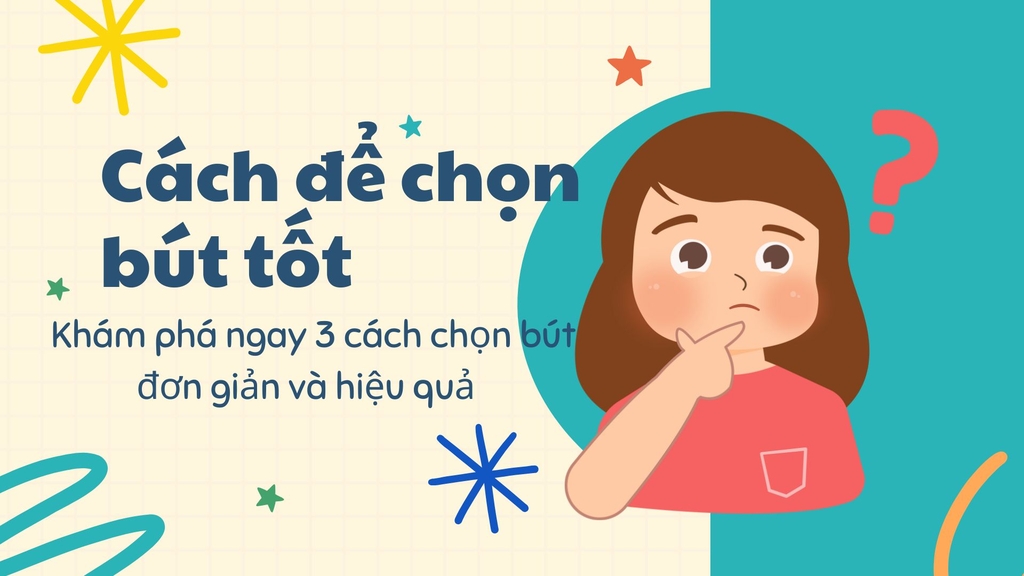 3 Cách Chọn Bút Chuẩn Nhất | Mẹo Chọn Bút Viết Đẹp & Thoải Mái