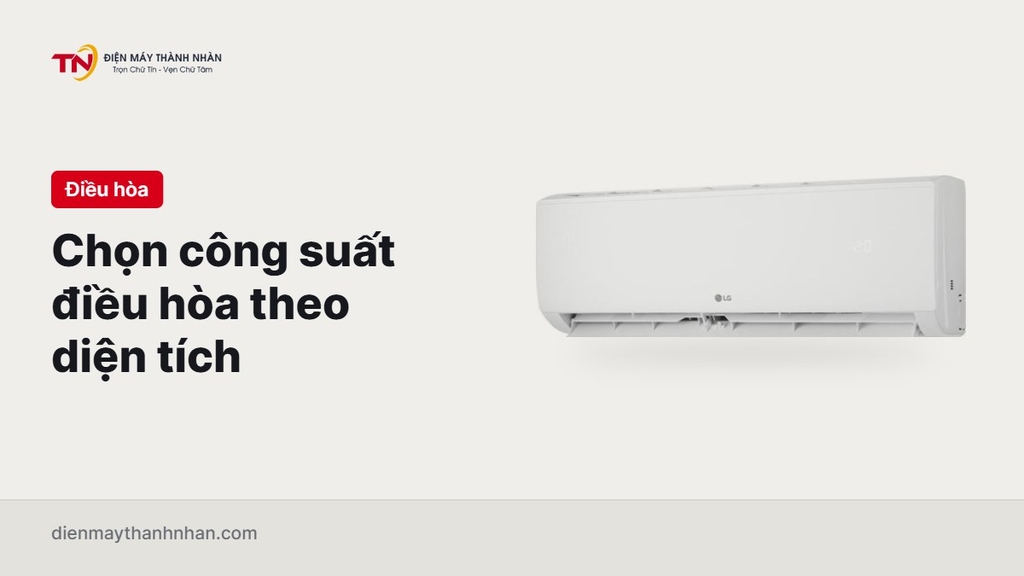 Chọn công suất điều hòa theo diện tích: 9000, 12000 hay 18000 BTU