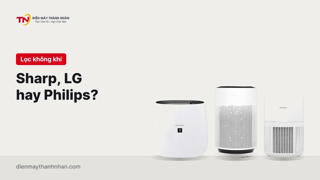 Máy lọc không khí Sharp, LG hay Philips: chọn hãng nào?