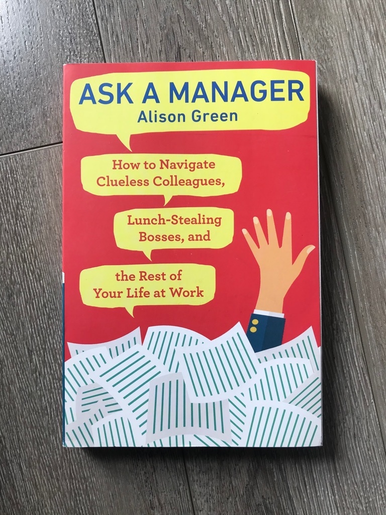 Ask a manager: how to navigate clueless colleagues, lunch-stealing bosses,  and the rest of your life at work marybook.vn