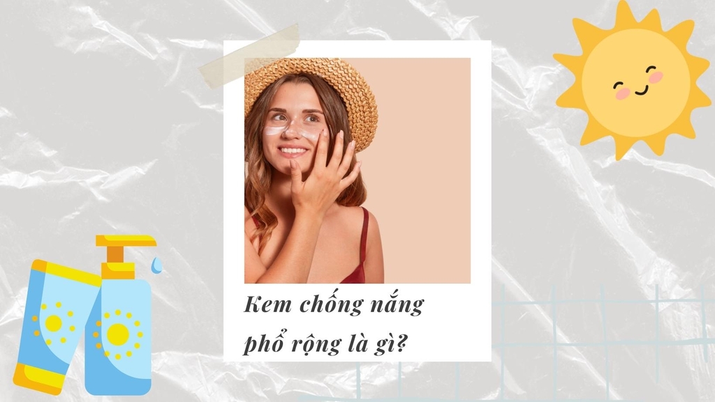 Kem chống nắng phổ rộng là gì