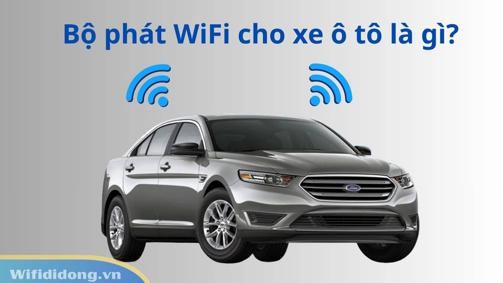 Bộ phát WiFi cho xe ô tô là gì?