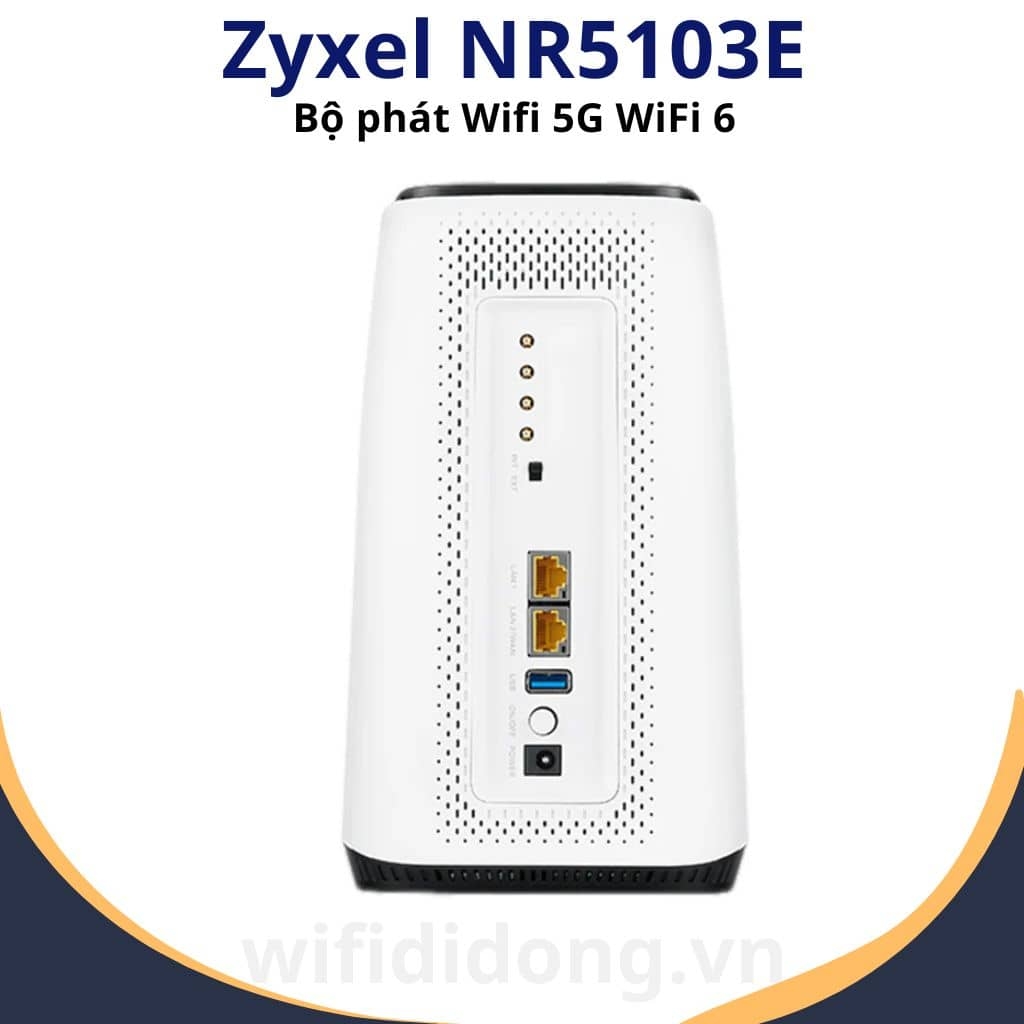 Bộ phát WiFi 5G Zyxel NR5103E | Router WiFi 5G WiFi 6, tốc độ 4.67Gbps, kết nối 64 thiết bị, Chip Qualcomm X55 | Hàng chính hãng