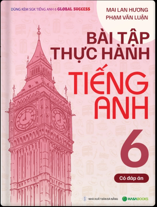Sách Tiếng Anh Mai Lan Hương Bài Tập Tiếng Anh Lớp 6 theo SGK Global Success (Có Đáp Án)