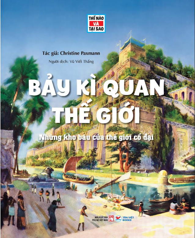 Tessloff Thế nào Và Tại sao - Cuốn 3: Bảy Kì Quan Thế Giới - Bách Khoa Toàn Thư