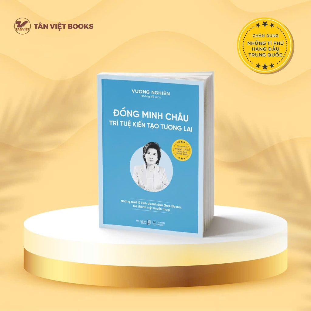 Chân Dung Những Tỉ Phú Hàng Đầu Trung Quốc : Đổng Minh Châu - Trí Tuệ Kiến Tạo Tương Lai