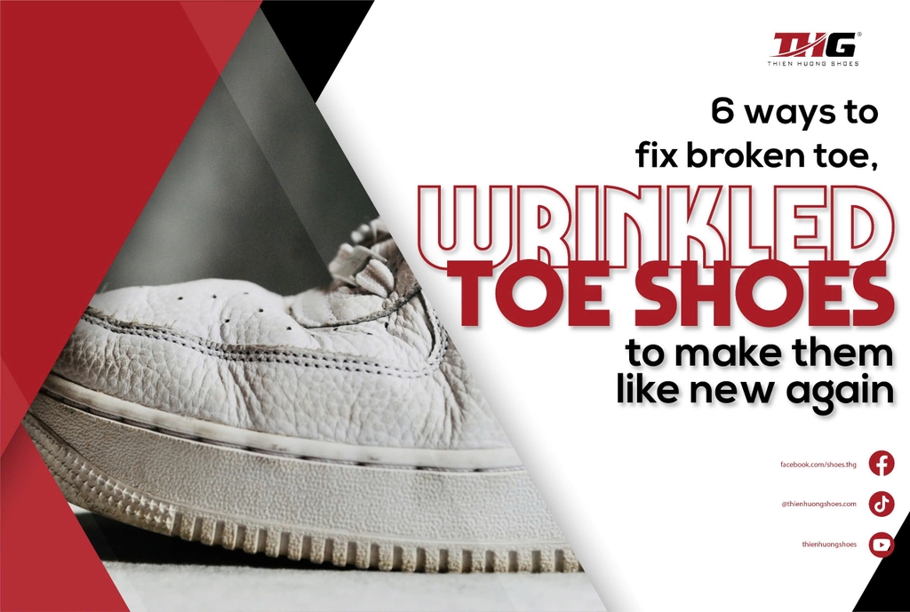6 ways to fix broken toe, wrinkled toe shoes to make them like new again