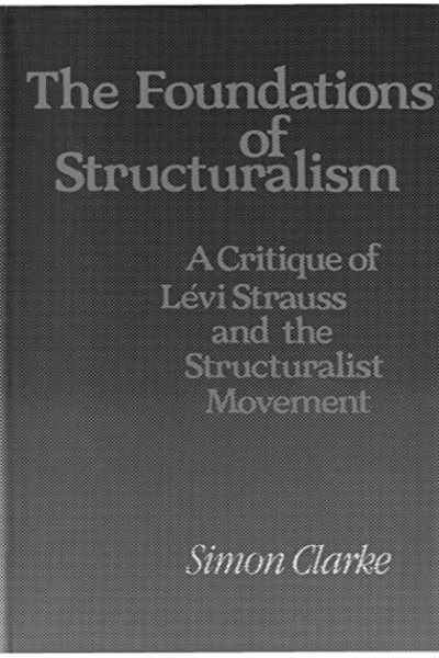 The Foundation Of Structuralism : A Critique Of Lévi Strauss And The Structuralist Movement