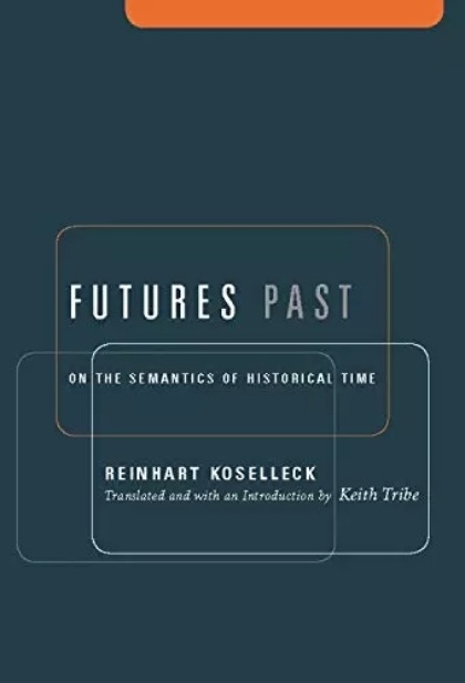 Futures Past: On The Semantics Of Historical Time + Critique And Crisis+ History And Structure