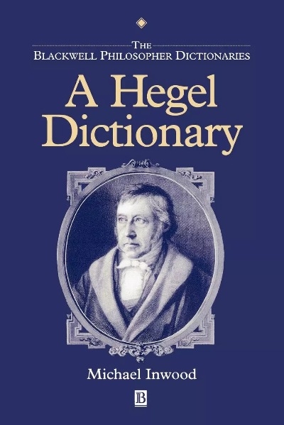 The Blackwell Philosopher Dictionaries : A Hegel Dictionary