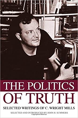 The Politics Of Truth: Selected Writings Of C. Wright Mills