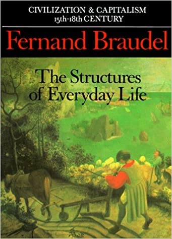 Civilization And Capitalism In 15Th-18Th Century: The Structures Of Everyday Life