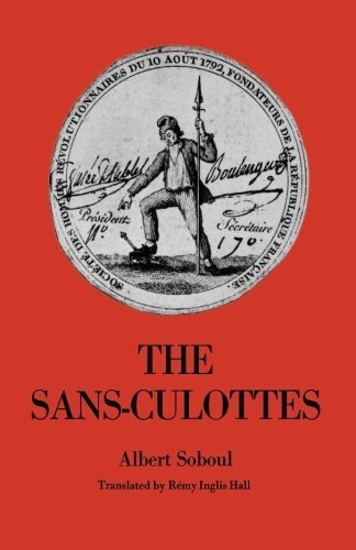 The San-Culottes: The Popular Movement And Revolutionary Government 1793-1794