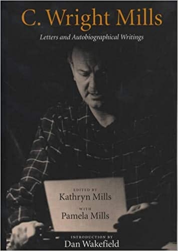 C. Wright Mills: Letters And Autobiographical Writings