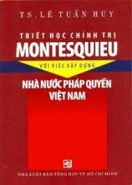 Triết Học Chính Trị Montesquieu Với Việc Xây Dựng Nhà Nước Pháp Quyền Việt Nam