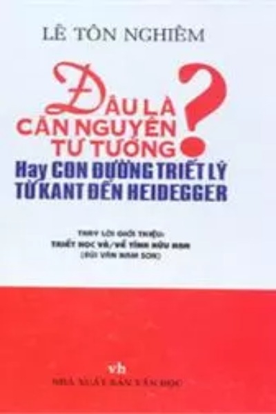 Đâu Là Căn Nguyên Tư Tưởng Hay Con Đường Triết Lý Từ Kant Đến Heidegger