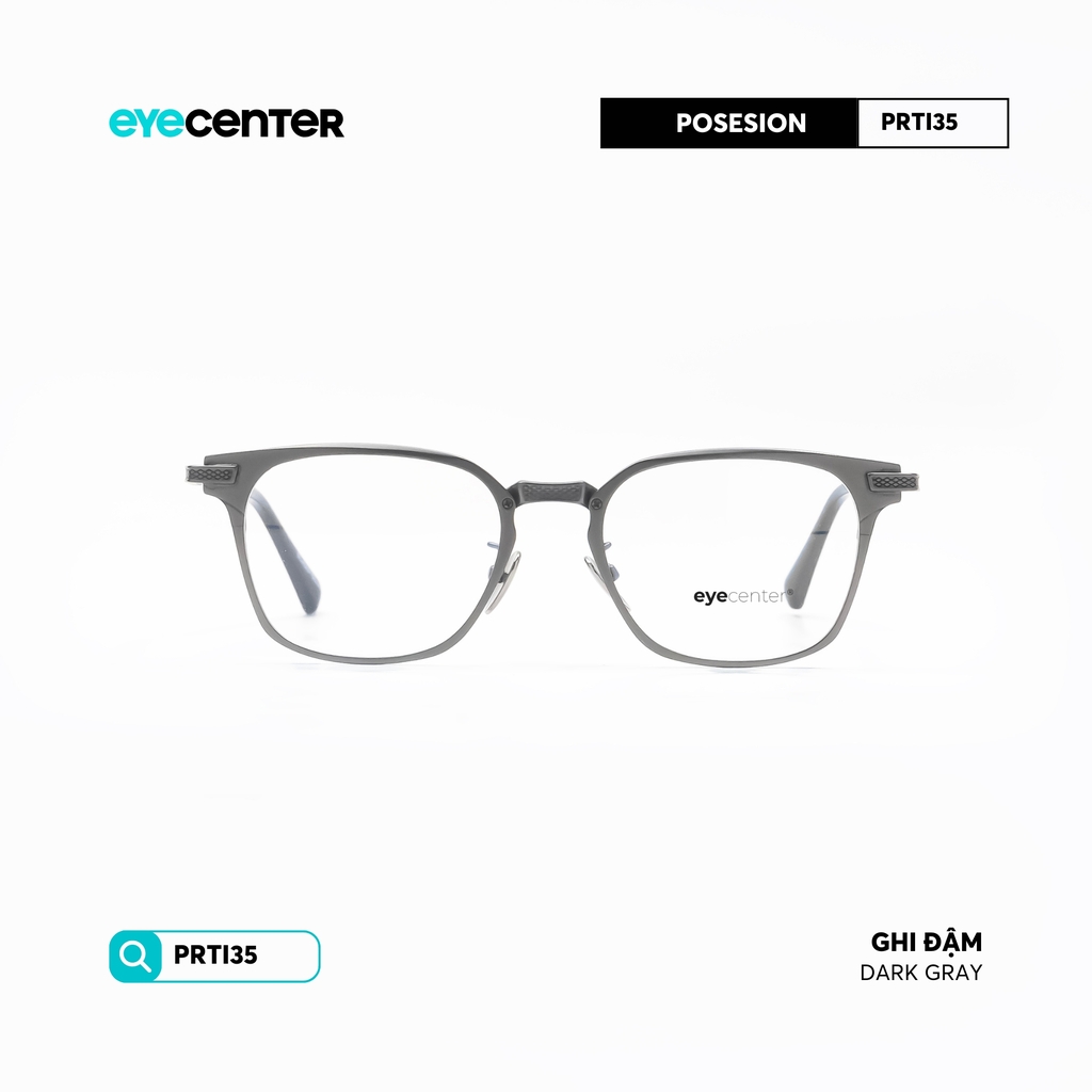 [PRTI 35] Gọng kính cận nam nữ TITANIUM siêu nhẹ chống gỉ by Eye Center Vietnam