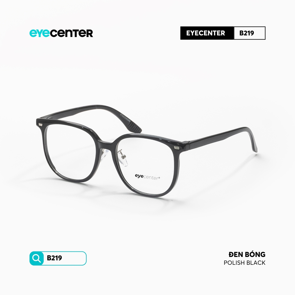 [B219] Gọng kính cận nam nữ chất liệu nhựa siêu nhẹ nhiều màu by Eye Center Vietnam
