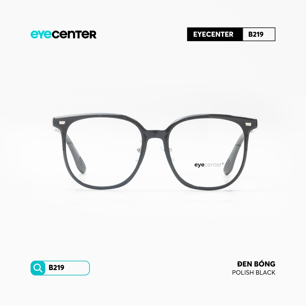 [B219] Gọng kính cận nam nữ chất liệu nhựa siêu nhẹ nhiều màu by Eye Center Vietnam