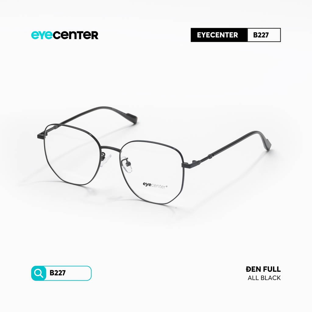 [B227] Gọng kính cận nam nữ chất liệu kim loại chống gỉ by Eye Center Vietnam