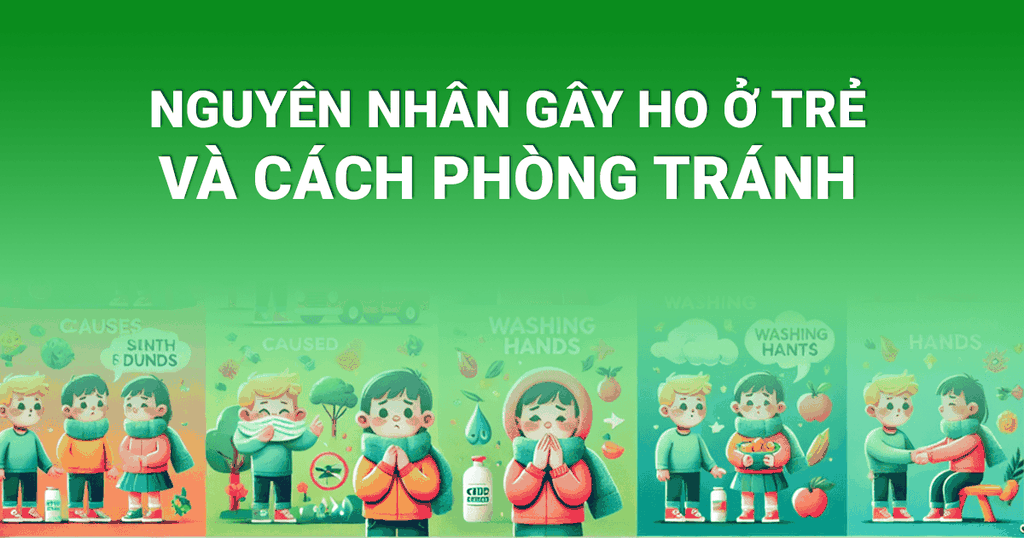 Nguyên nhân ho ở trẻ em và cách phòng ngừa hiệu quả