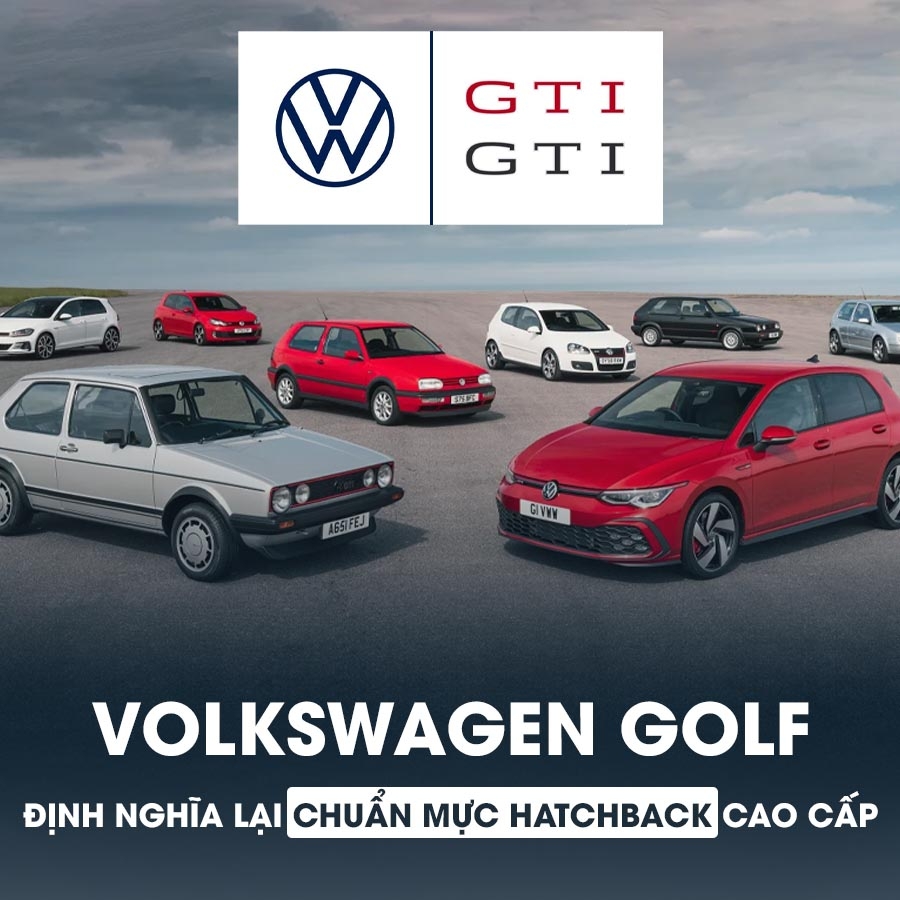 VOLKSWAGEN GOLF – ĐỊNH NGHĨA LẠI CHUẨN MỰC HATCHBACK CAO CẤP