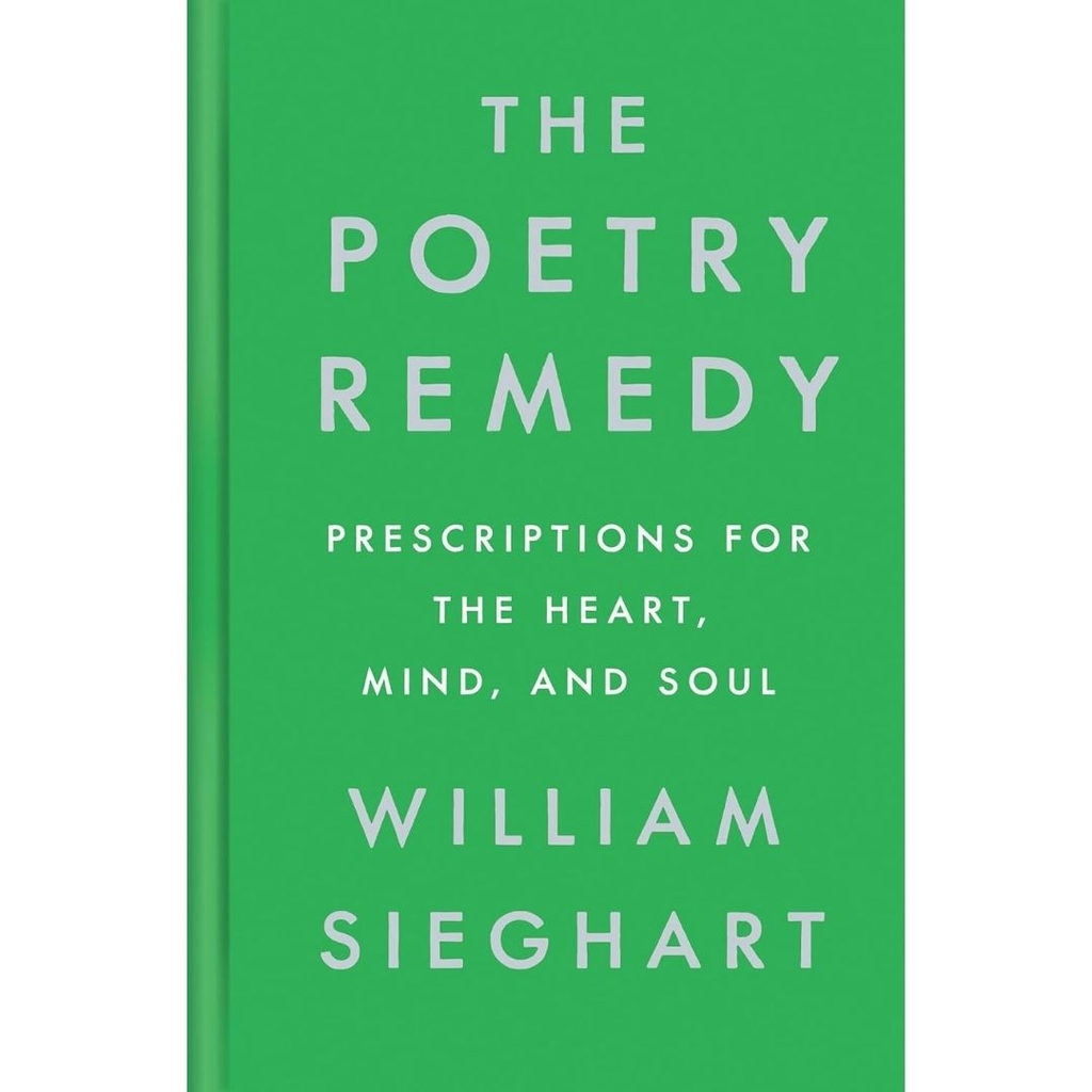 The Poetry Remedy: Prescriptions for the Heart, Mind, and Soul