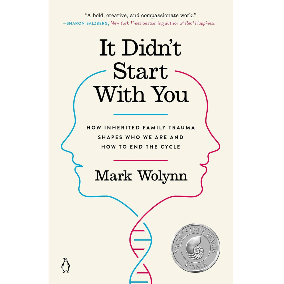 It Didn't Start with You: How Inherited Family Trauma Shapes Who We Are and  How to End the Cycle by Mark Wolynn