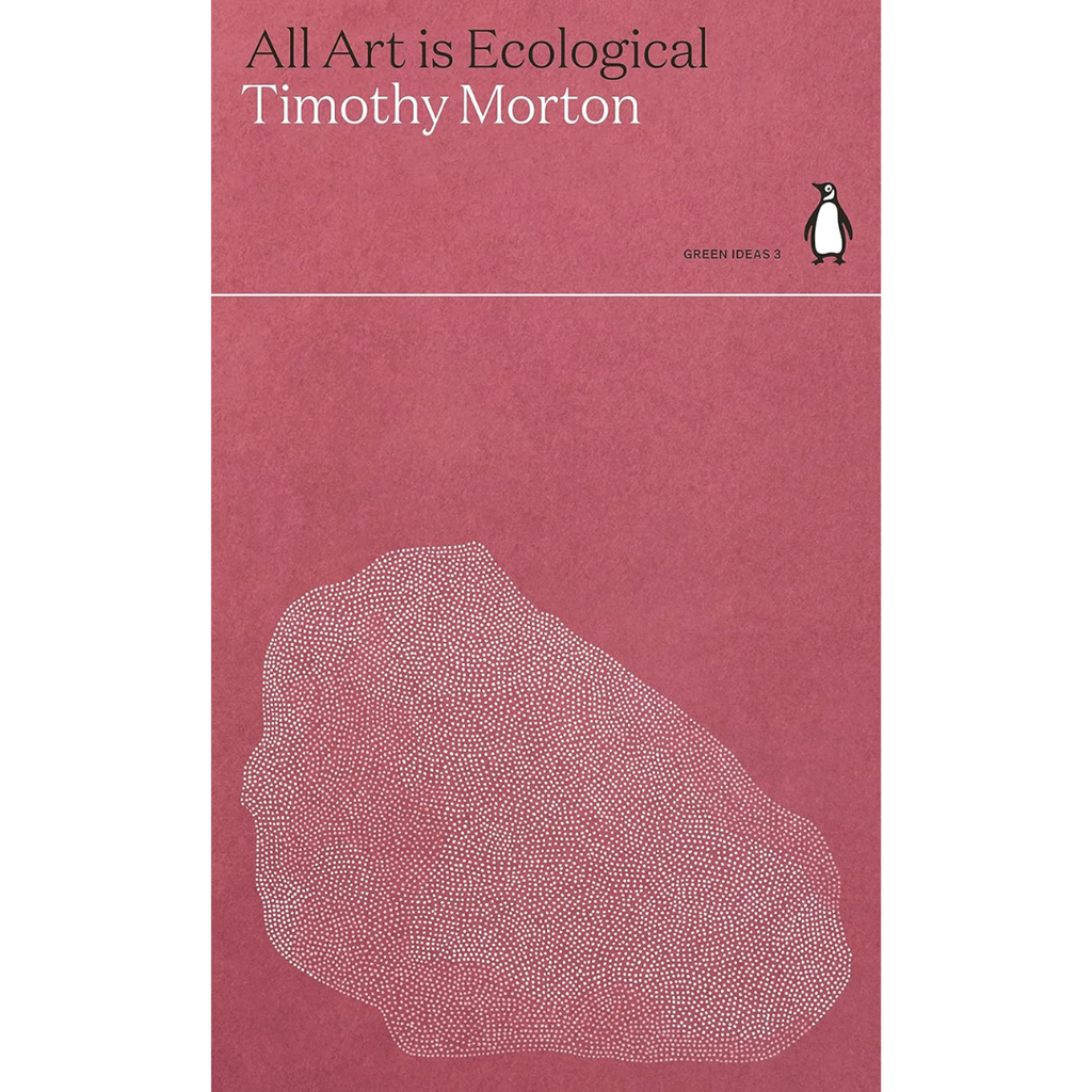 All Art is Ecological - Timothy Morton